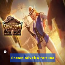 lincoln oliveira fortuna